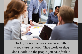 In IT, it's not the tools you have faith in — tools are just tools. They work, or they don't work. It's the people you have faith in or not. — Steve Jobs
